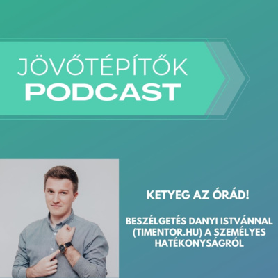 Ketyeg az órád! - Beszélgetés Danyi Istvánnal (Timentor.hu) a személyes hatékonyságról