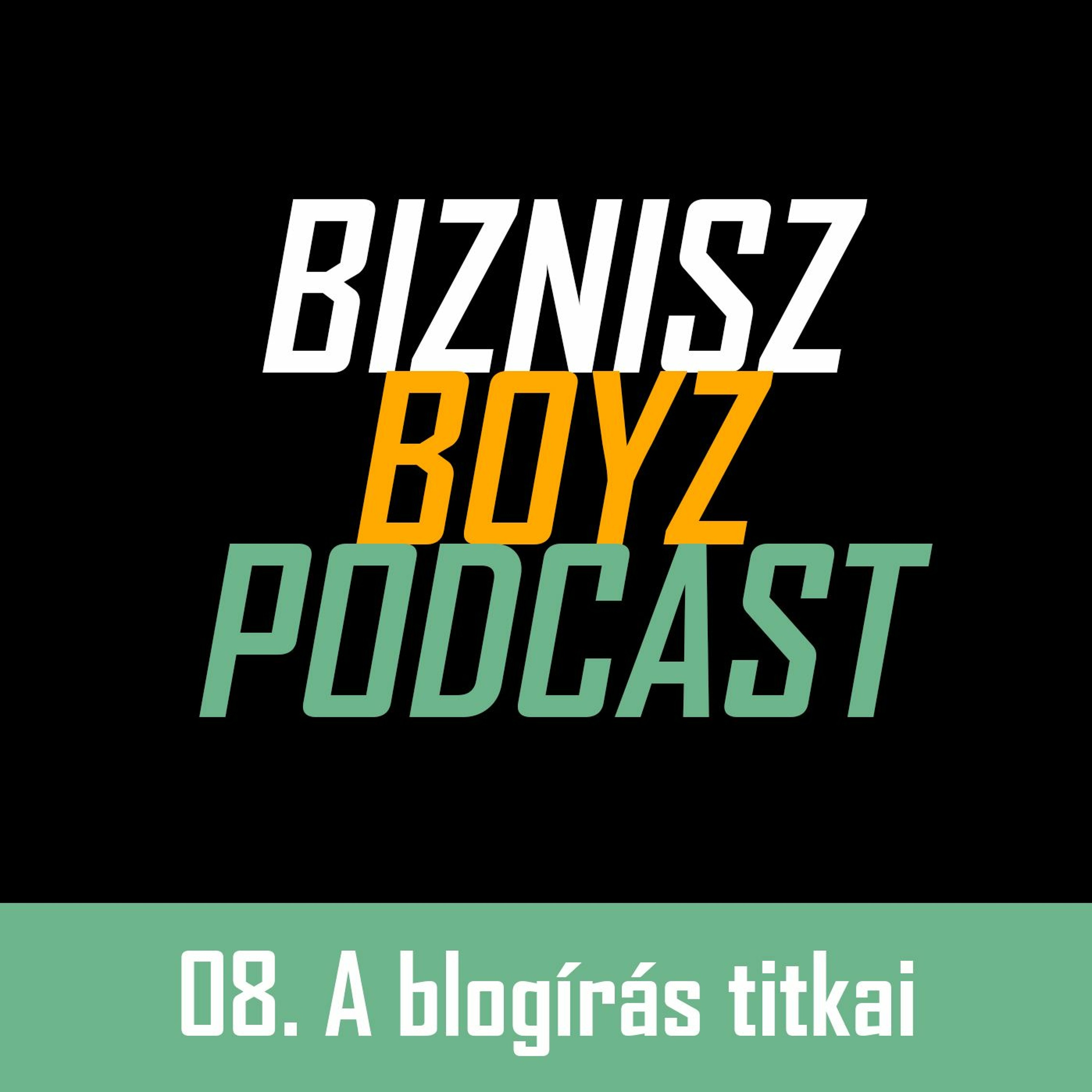 8. Az első blogposztot a legnehezebb megírni - avagy a blogírás titkai | Biznisz Boyz Podcast