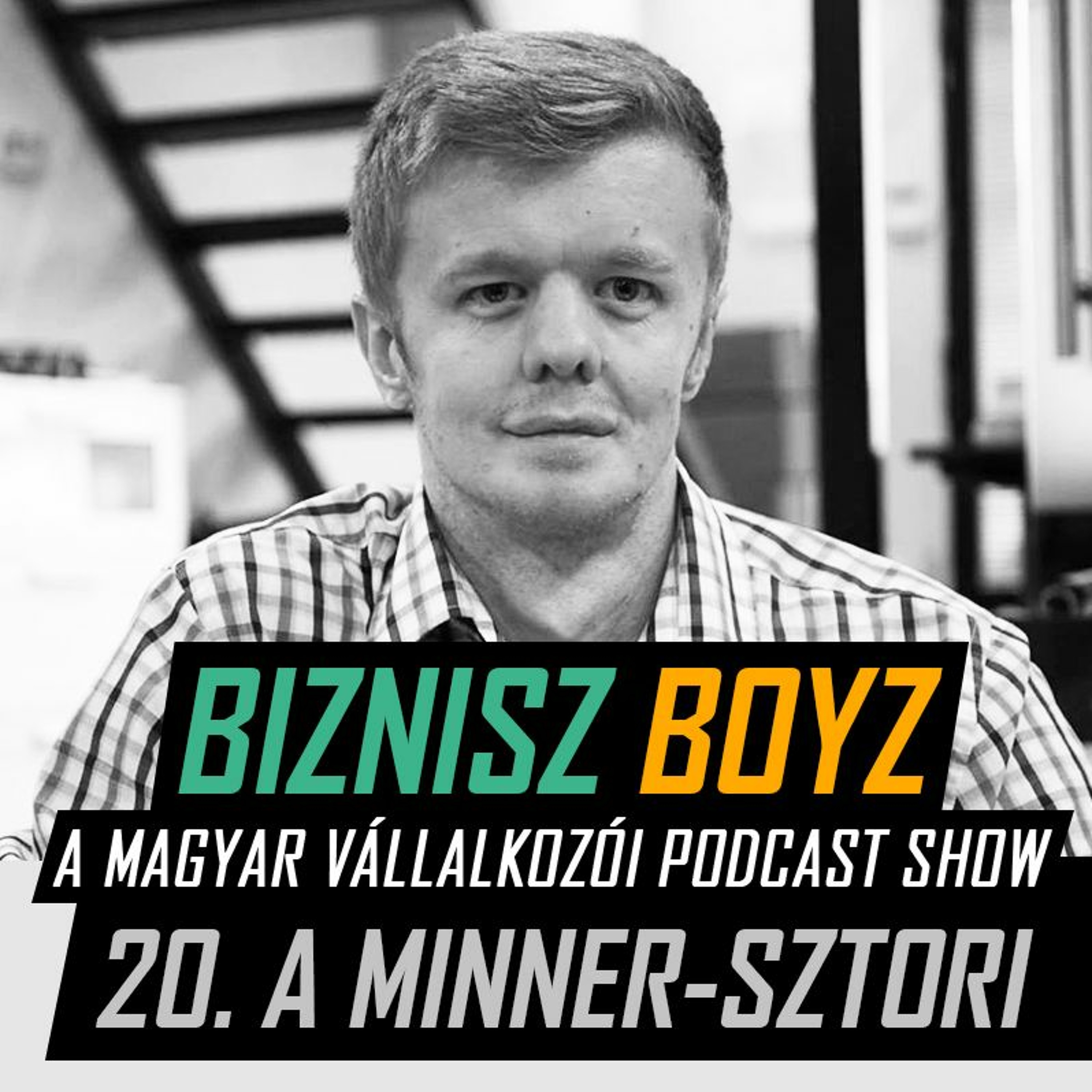 20. A Minner-sztori: Interjú Mándó Milánnal | Biznisz Boyz Podcast
