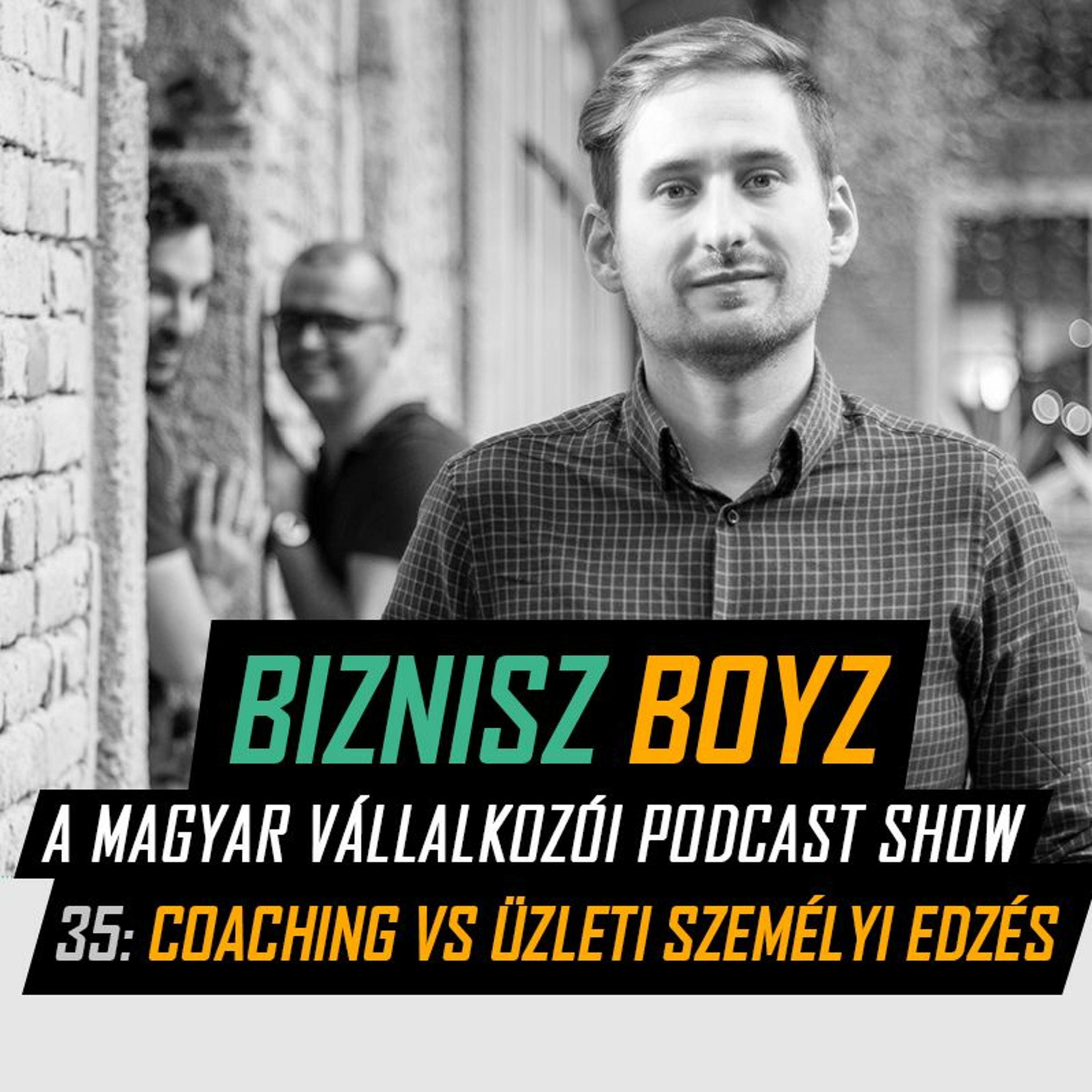 35. Az első fél év vállalkozóként | Coaching vs. üzleti személyi edzés | Biznisz Boyz Podcast