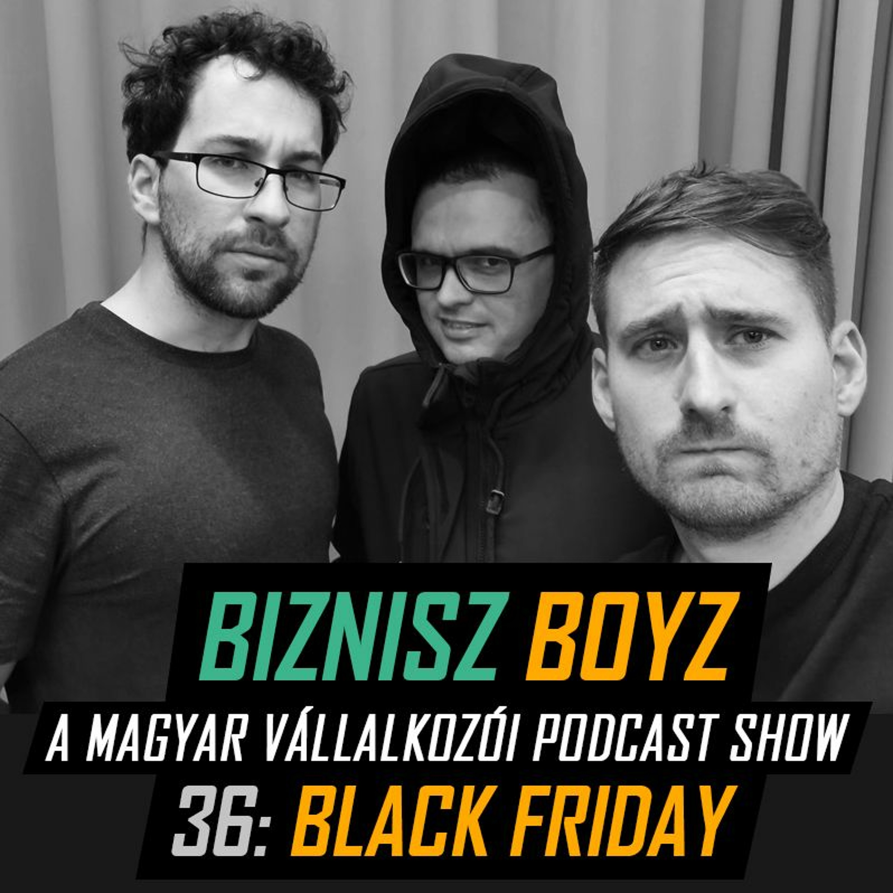 36. Black Friday - Nagykanállal lapátoljuk a sötétséget a péntekekbe | Biznisz Boyz Podcast