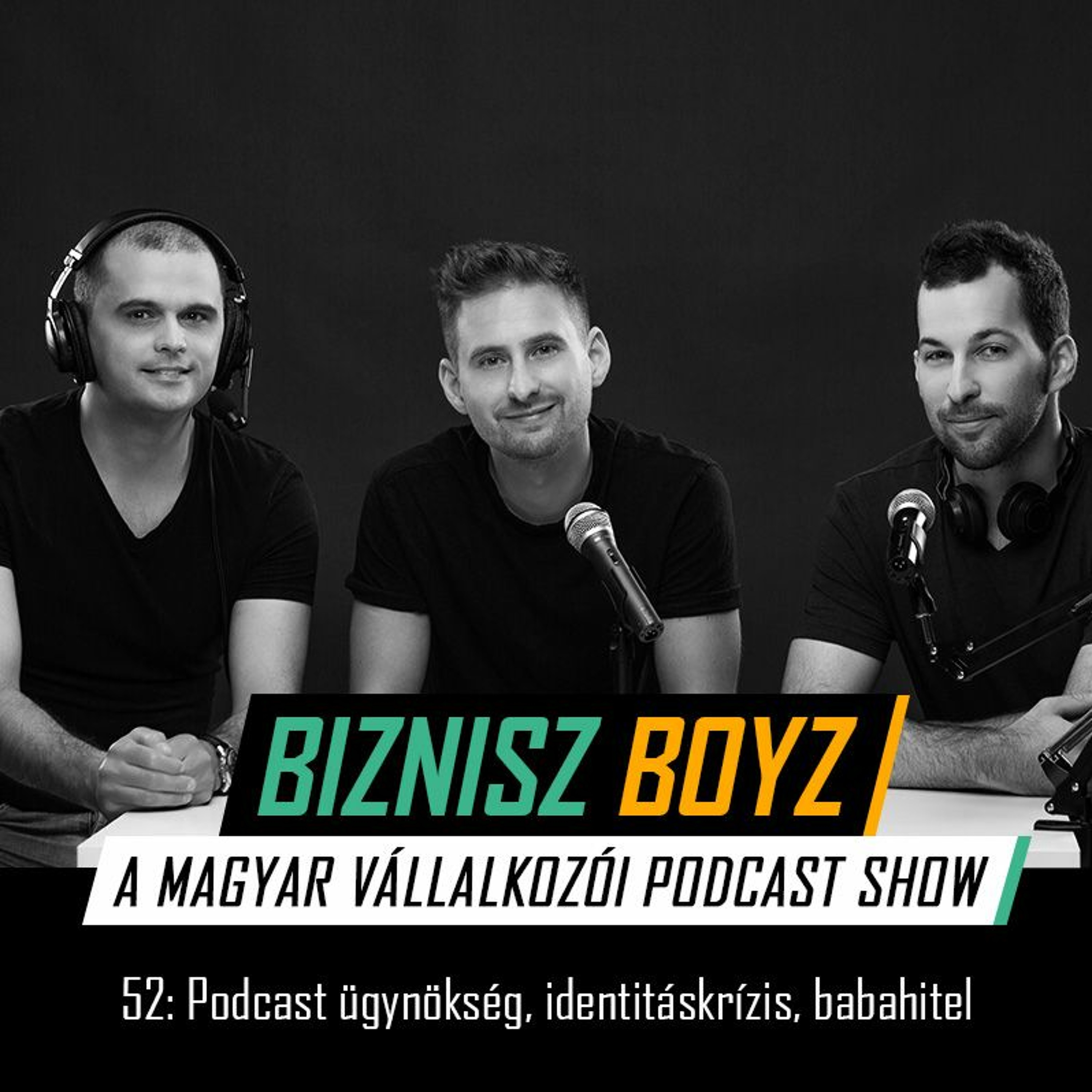 52. Podcast ügynökség, vállalkozói identitáskrízis, babahitel | Biznisz Boyz Podcast